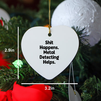 Funny Metal Detecting Heart Ornament Gifts for Men from Friends, 'Shit Happens. Metal Detecting Helps.' Christmas Unique Finds for Women - Mallard Moon Gift Shop