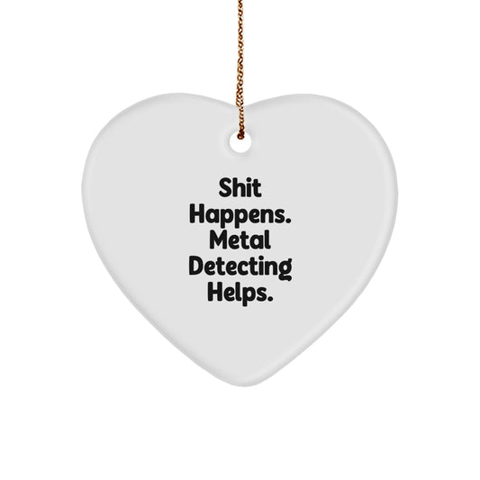 Funny Metal Detecting Heart Ornament Gifts for Men from Friends, 'Shit Happens. Metal Detecting Helps.' Christmas Unique Finds for Women - Image 1