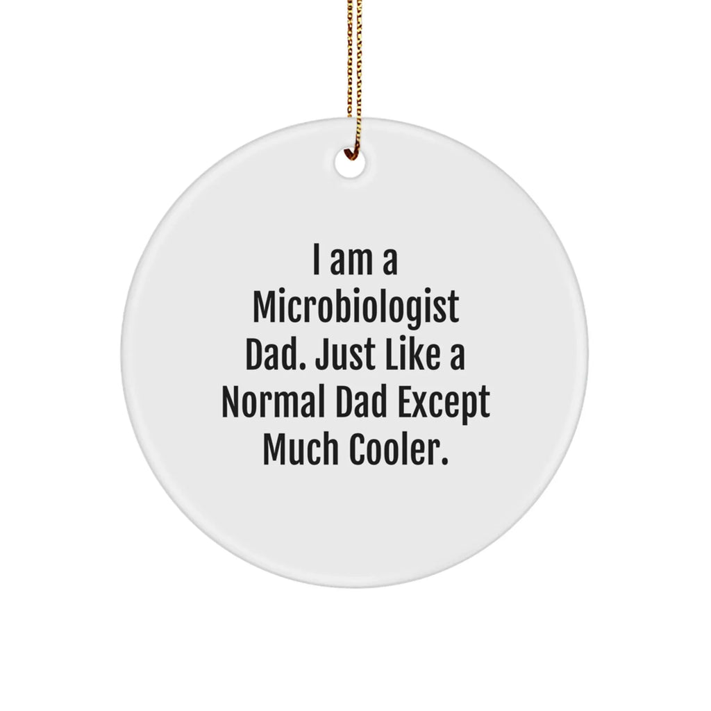 Funny Microbiologist Dad Gifts for Men - 'I Am A Microbiologist Dad...' Circle Ornament, Unique Christmas Unique Gifts from Dad to Son