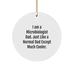 Funny Microbiologist Dad Gifts for Men - 'I Am A Microbiologist Dad...' Circle Ornament, Unique Christmas Unique Gifts from Dad to Son