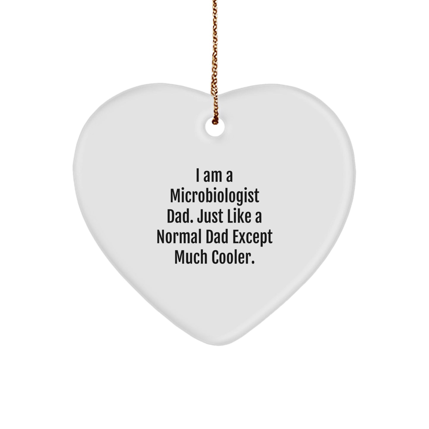 Funny Microbiologist Gifts from Men to Friends - I Am A Microbiologist Dad Heart Ornament for Christmas, Unique Gifts for Microbiologist, Dad, or Husband