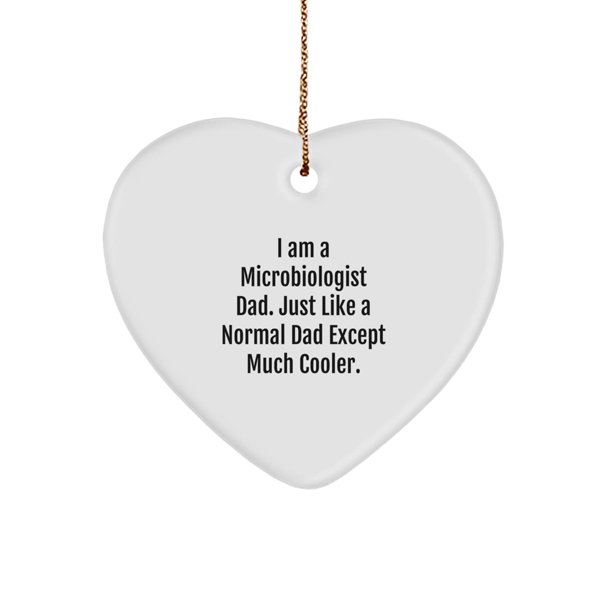 Funny Microbiologist Gifts from Men to Friends - I Am A Microbiologist Dad Heart Ornament for Christmas, Unique Gifts for Microbiologist, Dad, or Husband