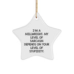 Funny Millwright Gifts, 'I'm A Millwright. My Level Of Sarcasm Depends On Your Level Of Stupidity.' Star Ornament, Perfect for Christmas