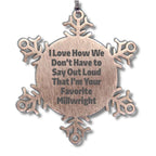 Funny Millwright Gifts, Snowflake Ornament - I Love How We Don't Have To Say Out Loud That I'm Your Favorite Millwright, Gifts from Family to Millwright