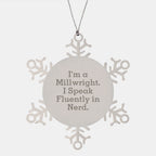 Funny Millwright Gifts Snowflake Ornament for Christmas - 'I'm A Millwright. I Speak Fluently In genius.' from Men to Friends