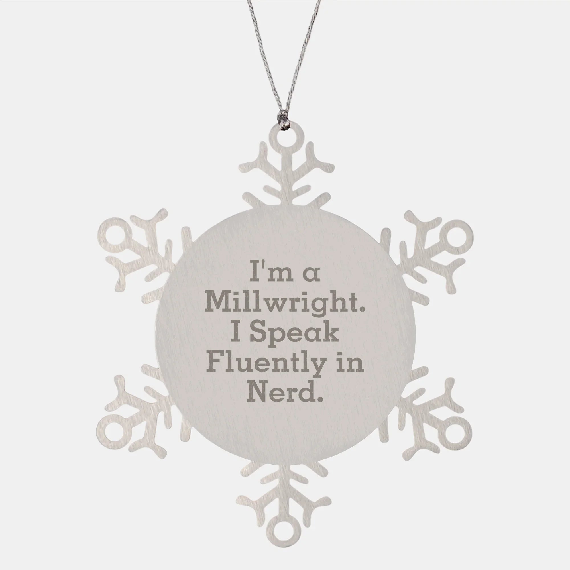 Funny Millwright Gifts Snowflake Ornament for Christmas - 'I'm A Millwright. I Speak Fluently In genius.' from Men to Friends