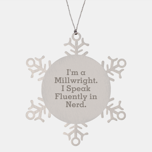 Funny Millwright Gifts Snowflake Ornament for Christmas - 'I'm A Millwright. I Speak Fluently In genius.' from Men to Friends