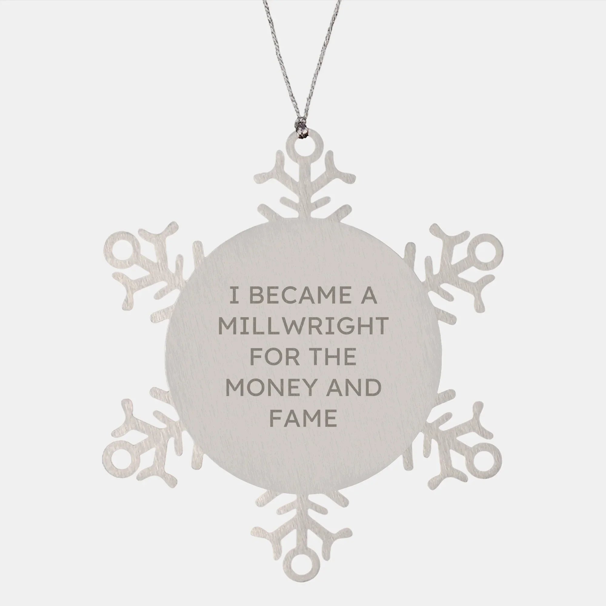 Funny Millwright Gifts, Snowflake Ornament for Men and Women, 'I Became A Millwright For The Money And Fame' Quote, Gifts from Family, Friends, and Coworkers, Christmas Unique Presents