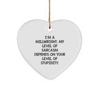 Funny Millwright Gifts from Friends - Heart Ornament with Sarcasm Quote for Men, Christmas Unique Gifts for Millwright Lovers