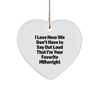 Funny Millwright Gifts from Friends - 'I Love How We Don't Have To Say Out Loud That I'm Your Favorite Millwright' Christmas Heart Ornament