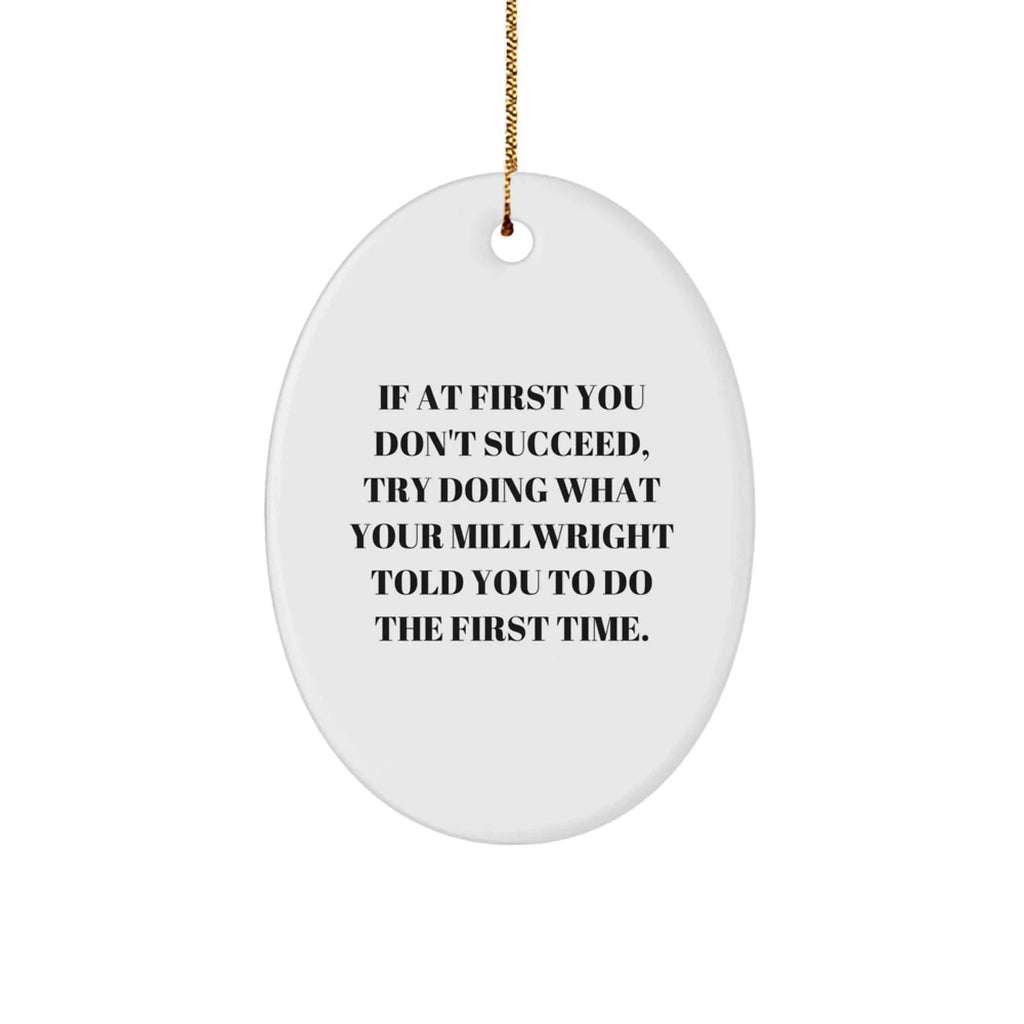 Funny Millwright - Oval Ornament 'If At First You Don\'t Succeed' Quote, Christmas Gifts