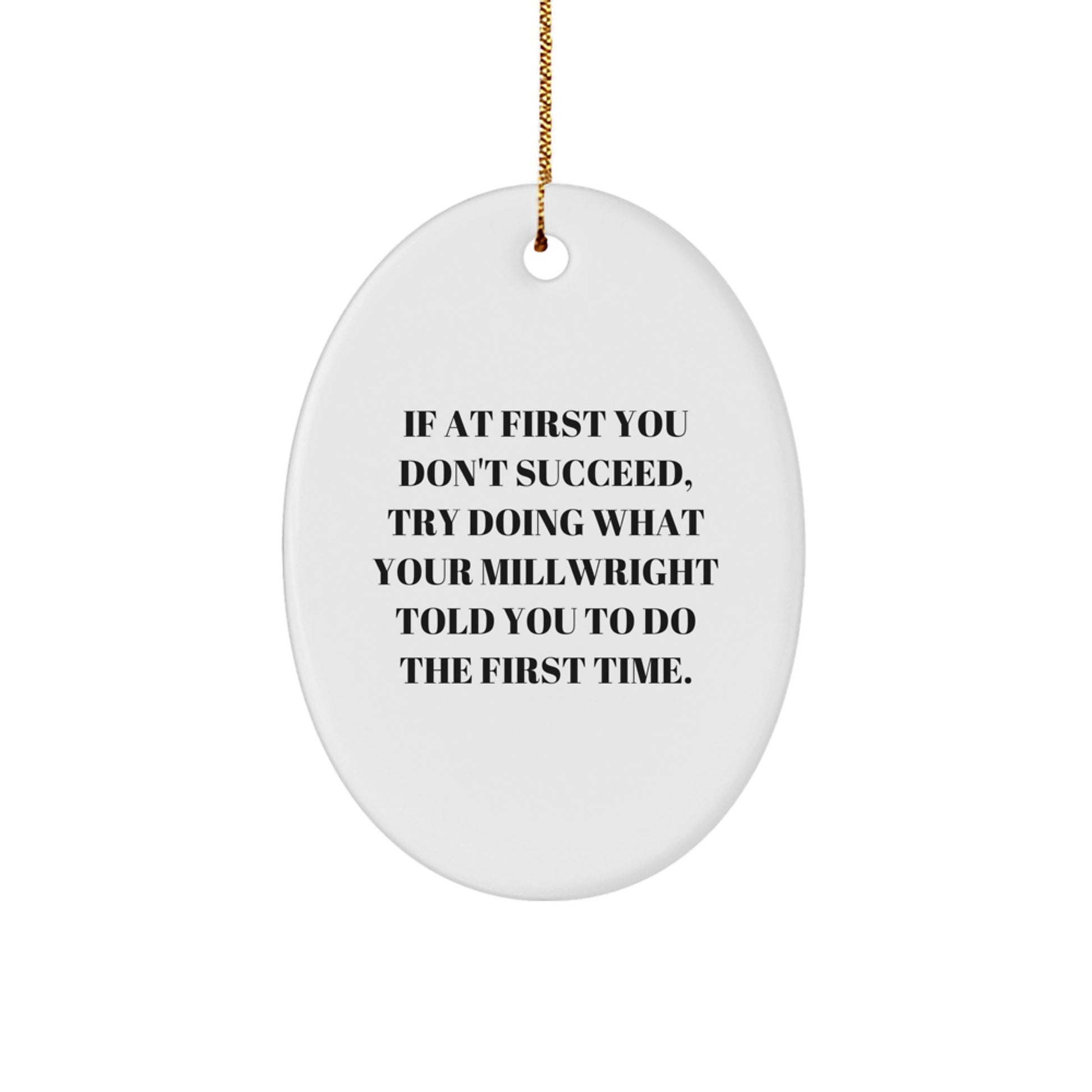 Funny Millwright - Oval Ornament 'If At First You Don\'t Succeed' Quote, Christmas Gifts