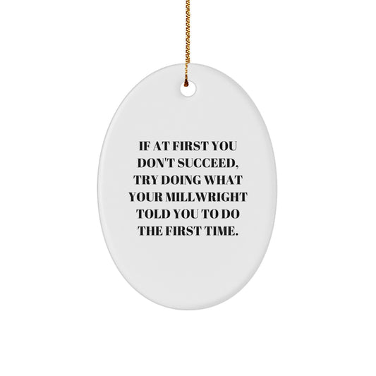 Funny Millwright - Oval Ornament 'If At First You Don\'t Succeed' Quote, Christmas Gifts