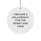 Funny Millwright Gifts from Friends to Family - I Became A Millwright For The Money And Fame Circle Ornament for Christmas