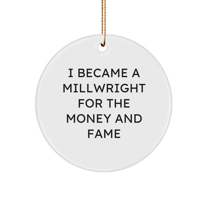 Funny Millwright Gifts from Friends to Family - I Became A Millwright For The Money And Fame Circle Ornament for Christmas