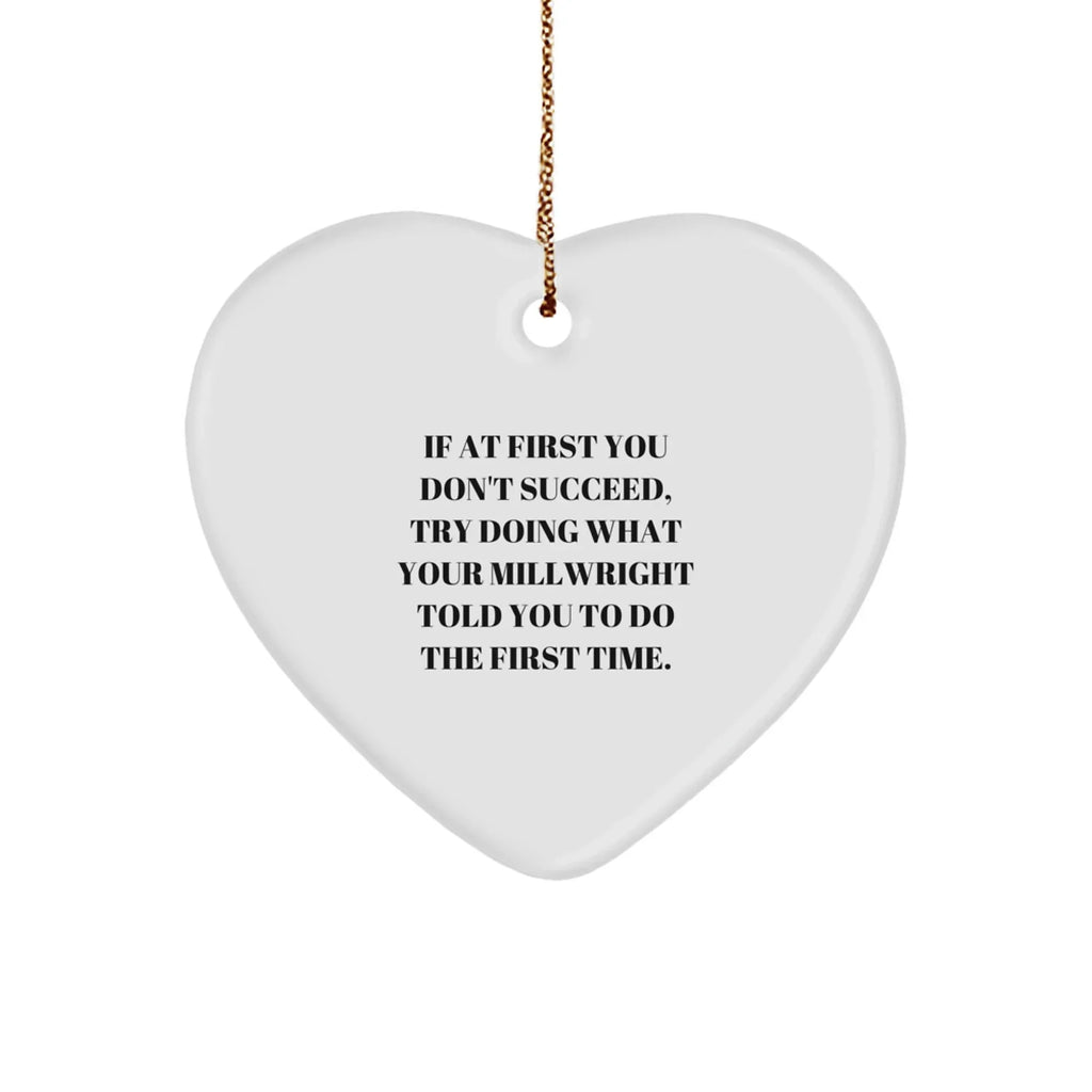 Funny Millwright Quotes Heart Ornament, Gifts from Friends for Millwright, Christmas Unique Gifts