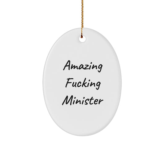 Funny Minister Gifts - Amazing F-king Minister Oval Ornament, Perfect for Christmas, Gifts from Friends, Gifts for Minister, Unique Oval Ornament