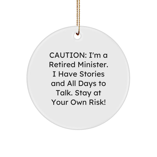 Funny Minister Gifts, 'Caution: I'm A Retired Minister...' Circle Ornament for Christmas, Gifts from Friends to Minister