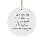 Funny Mixologist Gifts from Friends for Favorite Mixologists, Circle Ornament for Christmas, I Love How We Don't Have To Say Out Loud That I'm Your Favorite Mixologist