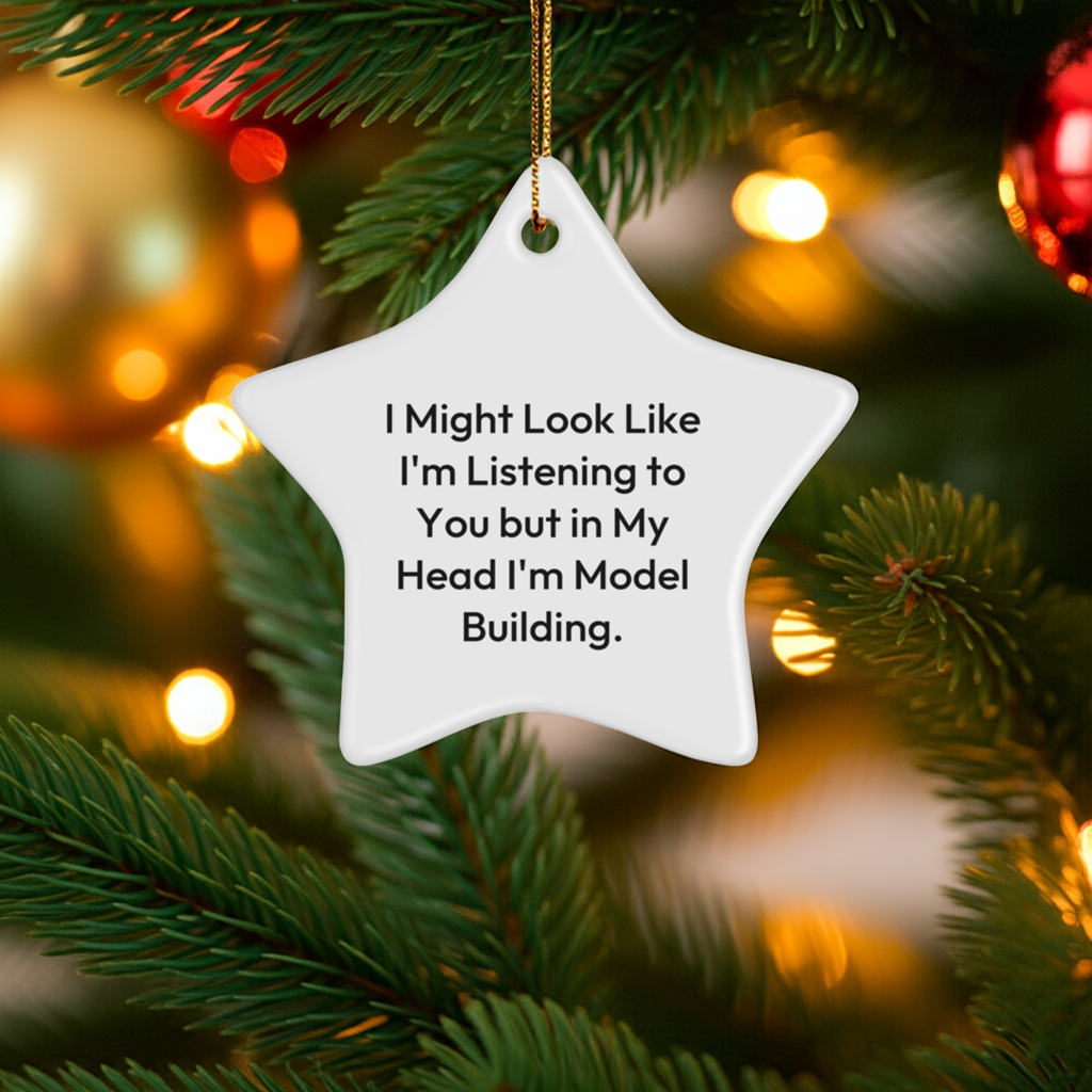 Funny Model Building Gifts for Christmas - Star Ornament, 'I Might Look Like I'm Listening...'