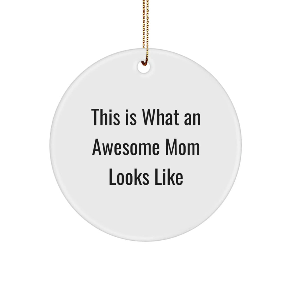 Funny Mom Gifts from Men for Awesome Moms - 'This Is What An Awesome Mom Looks Like' Circle Ornament, White, Christmas Unique Gifts