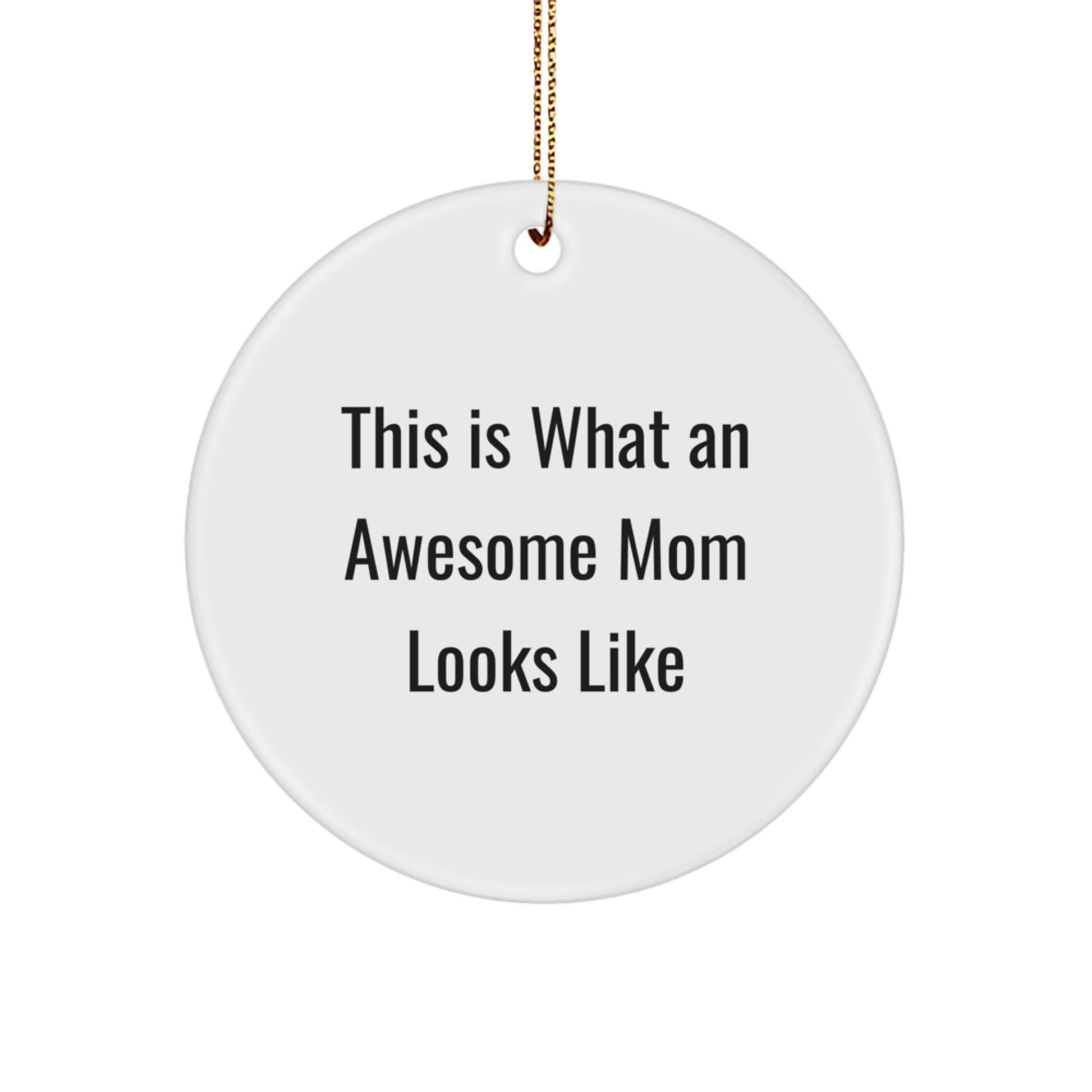 Funny Mom Gifts from Men for Awesome Moms - 'This Is What An Awesome Mom Looks Like' Circle Ornament, White, Christmas Unique Gifts