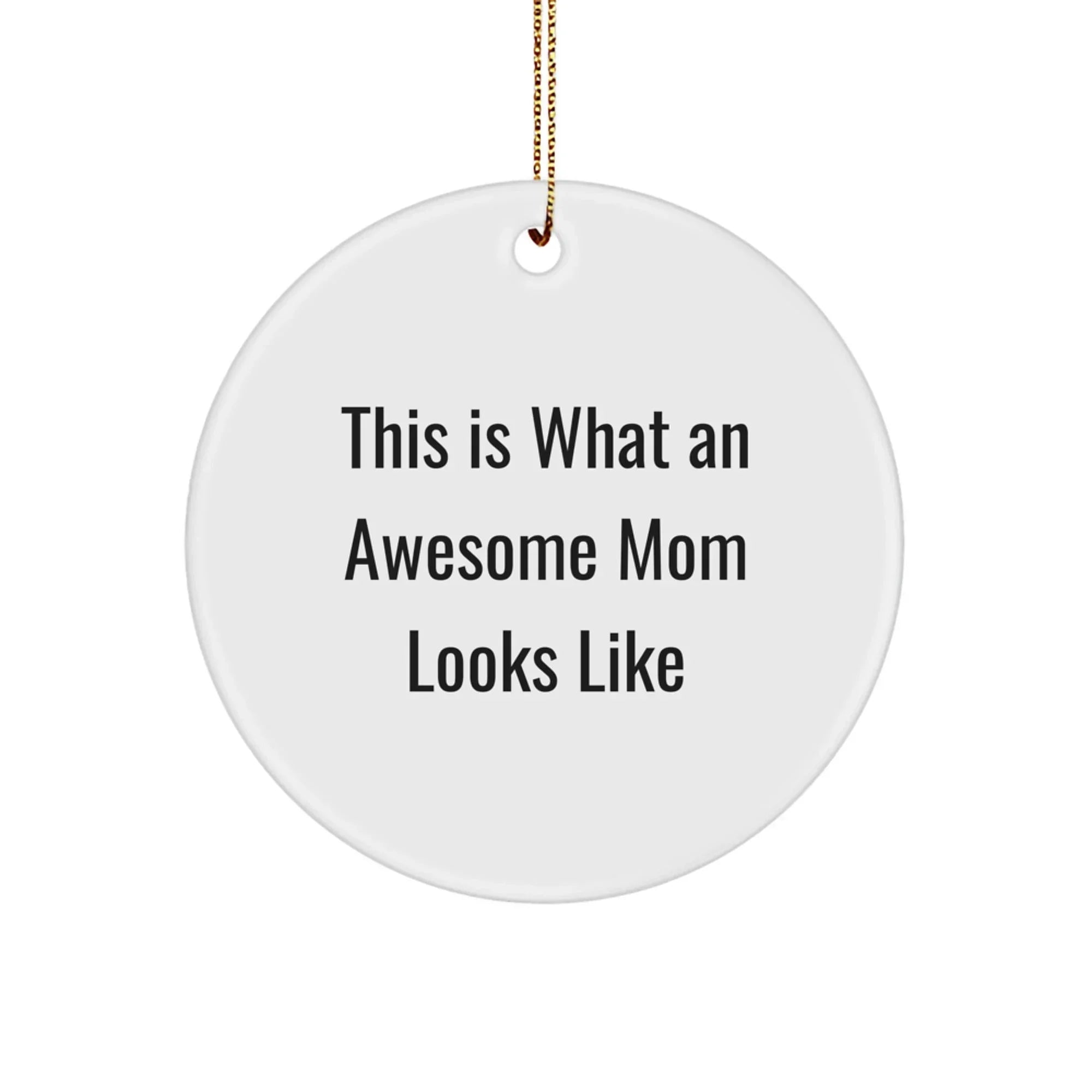 Funny Mom Gifts from Men for Awesome Moms - 'This Is What An Awesome Mom Looks Like' Circle Ornament, White, Christmas Unique Gifts