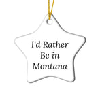 Funny Montana Star Ornament, I'd Rather Be In Montana, Christmas Gifts