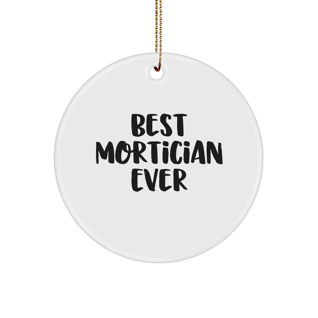 Funny Mortician Circle Ornament - 'Best Mortician Ever' Christmas Unique Gifts