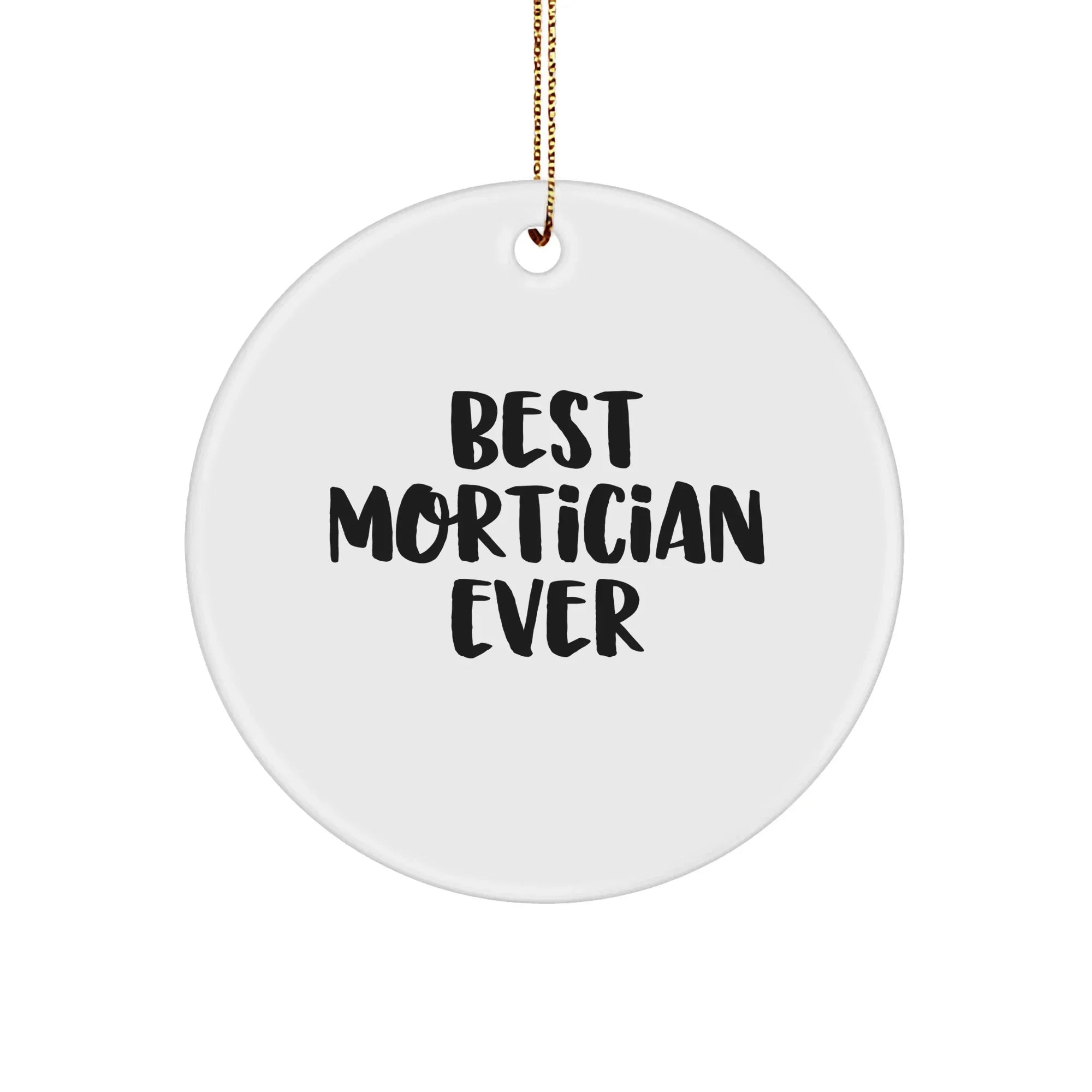 Funny Mortician Circle Ornament - 'Best Mortician Ever' Christmas Unique Gifts