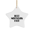 Funny Mortician Gifts from Friends - Best Mortician Ever Star Ornament, White, 3.25" Tall, Perfect for Christmas