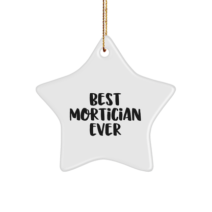 Funny Mortician Gifts from Friends - Best Mortician Ever Star Ornament, White, 3.25" Tall, Perfect for Christmas
