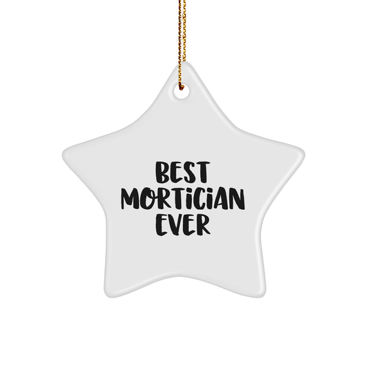 Funny Mortician Gifts from Friends - Best Mortician Ever Star Ornament, White, 3.25" Tall, Perfect for Christmas
