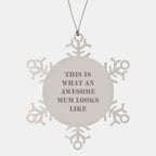 Funny Mum Gifts from Friends, Snowflake Ornament for Mum, This Is What An Awesome Mum Looks Like, Unique Christmas Unique Gifts for Mum, Gifts from Friends to Mum