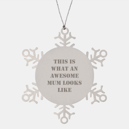 Funny Mum Gifts from Friends, Snowflake Ornament for Mum, This Is What An Awesome Mum Looks Like, Unique Christmas Unique Gifts for Mum, Gifts from Friends to Mum