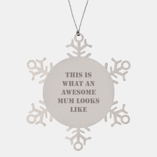 Funny Mum Gifts from Friends, Snowflake Ornament for Mum, This Is What An Awesome Mum Looks Like, Unique Christmas Unique Gifts for Mum, Gifts from Friends to Mum