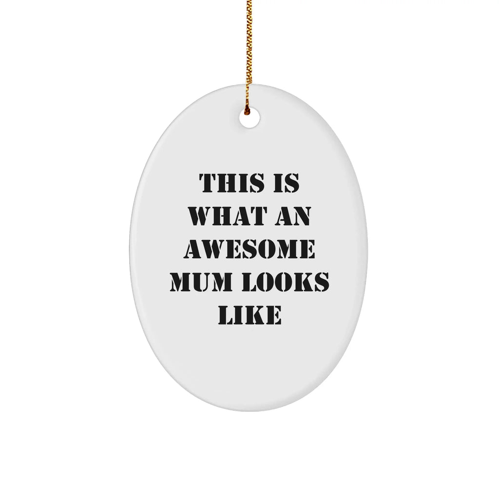Funny Mum Oval Ornament Gifts from Family - This Is What An Awesome Mum Looks Like