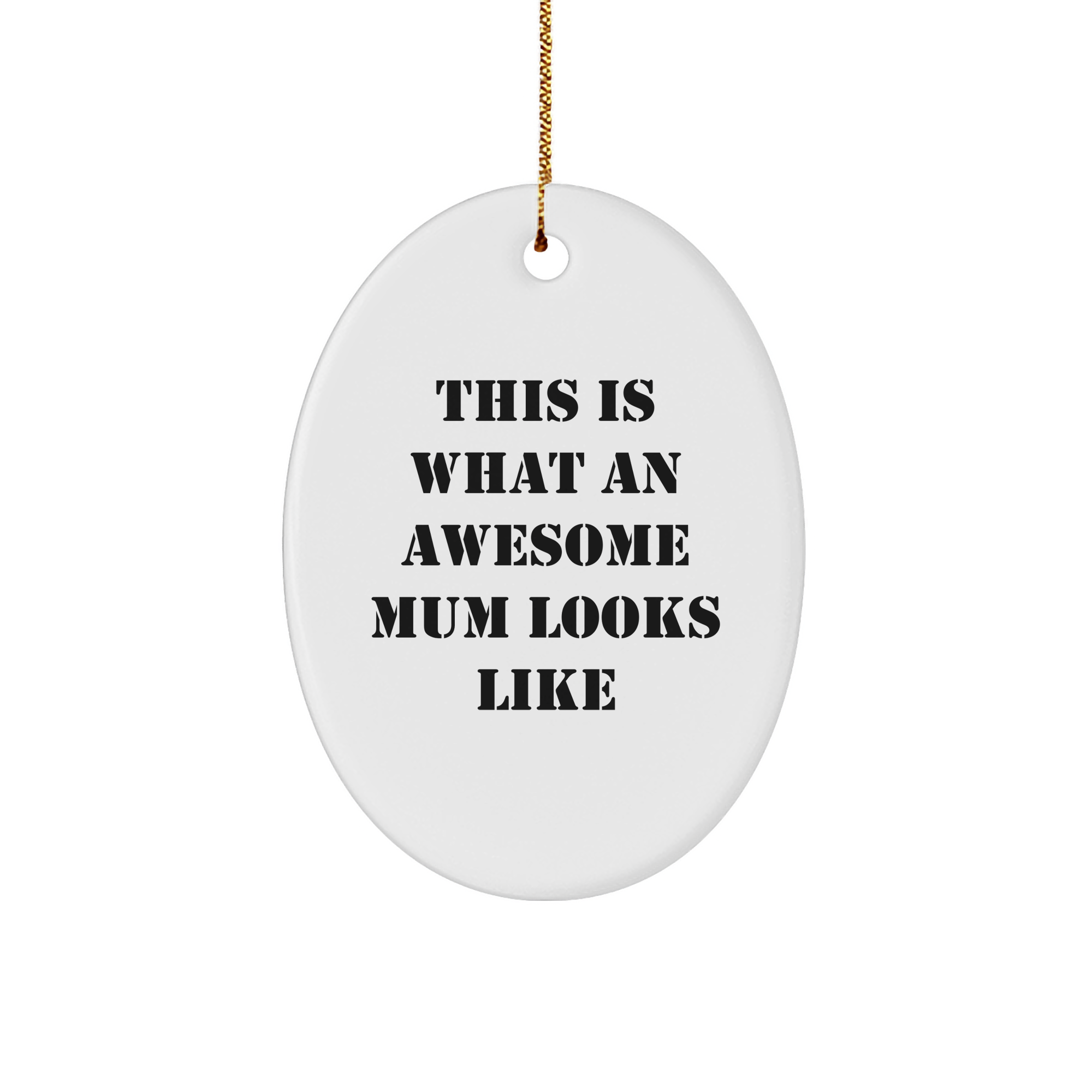 Funny Mum Oval Ornament Gifts from Family - This Is What An Awesome Mum Looks Like