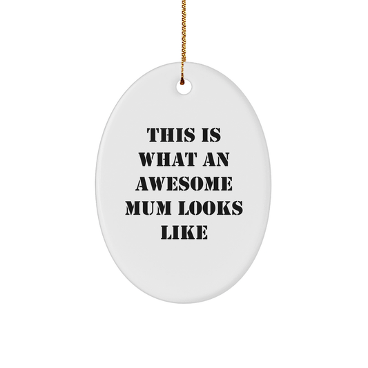 Funny Mum Oval Ornament Gifts from Family - This Is What An Awesome Mum Looks Like