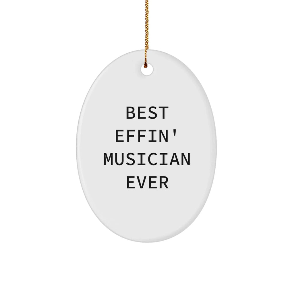 Funny Musician Gifts - Best Effin' Musician Ever Oval Ornament, White, Christmas Unique Gifts from Friends to Musician