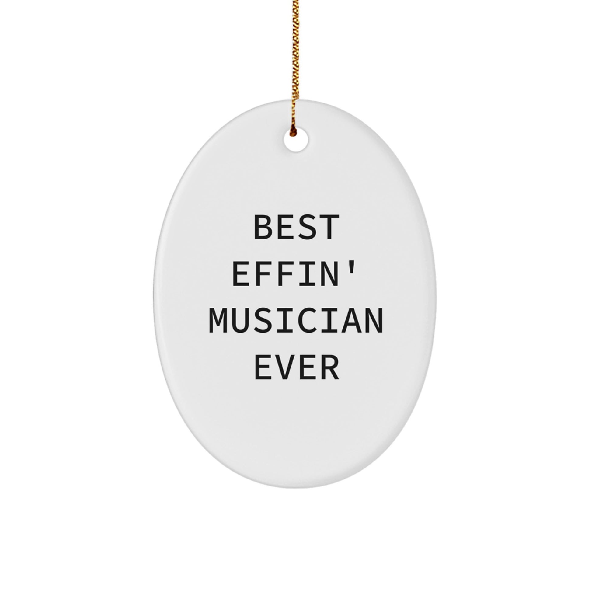 Funny Musician Gifts - Best Effin' Musician Ever Oval Ornament, White, Christmas Unique Gifts from Friends to Musician