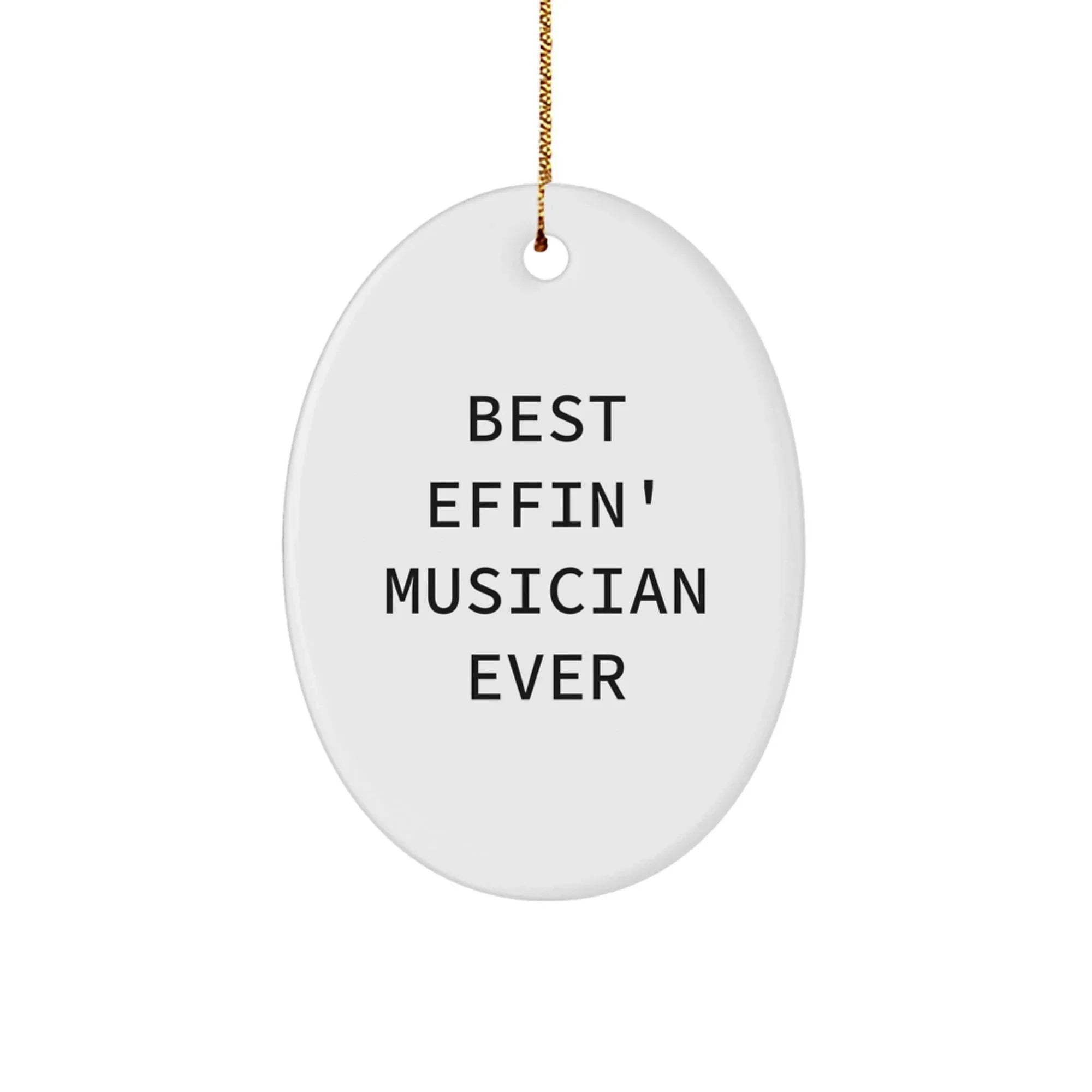 Funny Musician Gifts - Best Effin' Musician Ever Oval Ornament, White, Christmas Unique Gifts from Friends to Musician
