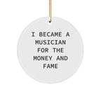Funny Musician Gifts, I Became A Musician For The Money And Fame Quote, Circle Ornament from Friends for Christmas
