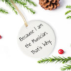 Funny Musician Gifts for Christmas - Because I Am The Musician. That's Why. - Circle Ornament, Gifts from Family to Musician Friends, Circle Ornament for Musician Home Decor