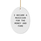 Funny Musician Gifts for Men, 'I Became A Musician For The Money And Fame', Oval Ornament, White, 3.25'' Tall, Christmas Unique Gifts from Friends