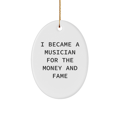 Funny Musician Gifts for Men, 'I Became A Musician For The Money And Fame', Oval Ornament, White, 3.25'' Tall, Christmas Unique Gifts from Friends