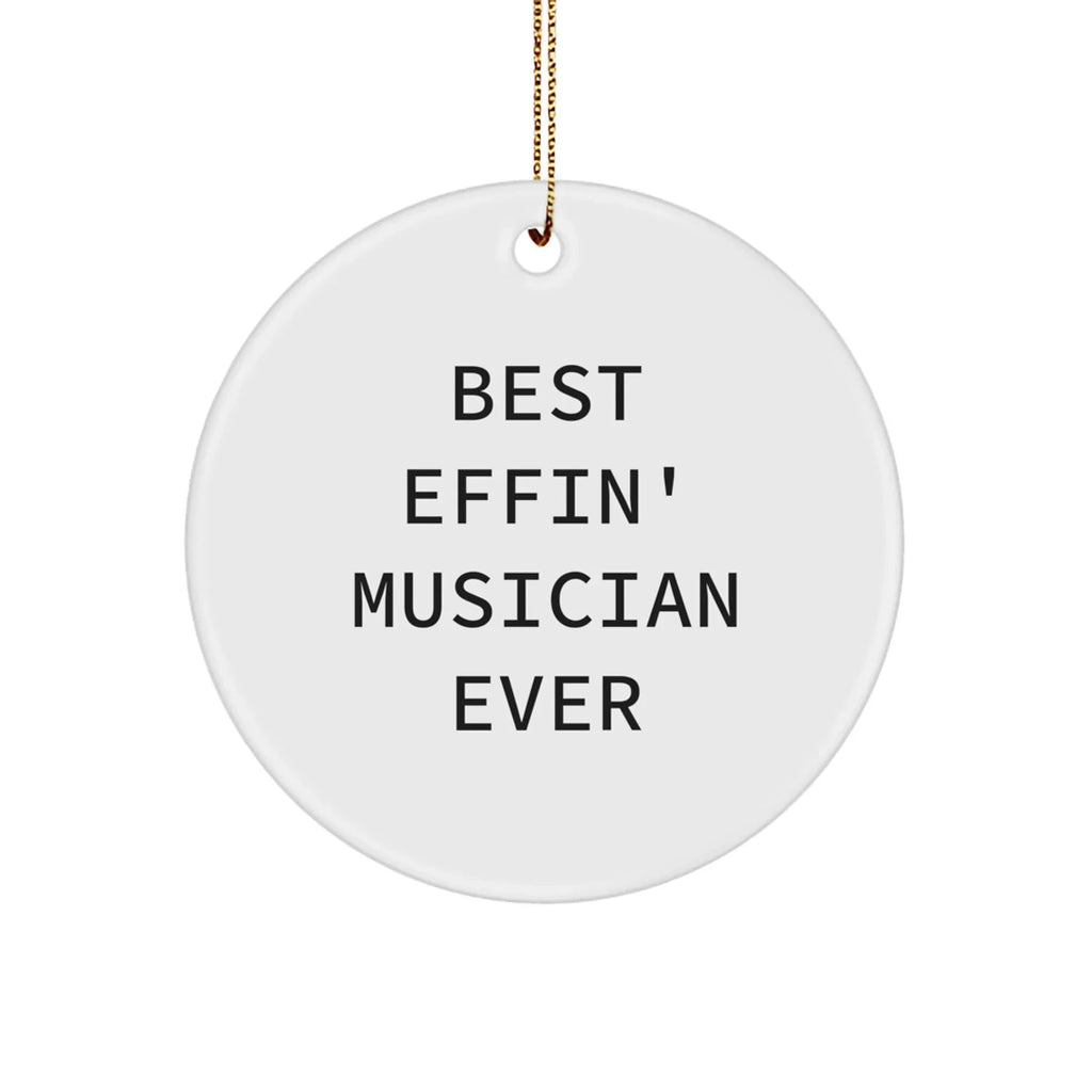 Funny Musician Gifts from Friends, Best Effin' Musician Ever Circle Ornament for Men, Gifts for Musician, Unique Christmas Unique Gifts