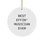 Funny Musician Gifts from Friends, Best Effin' Musician Ever Circle Ornament for Men, Gifts for Musician, Unique Christmas Unique Gifts