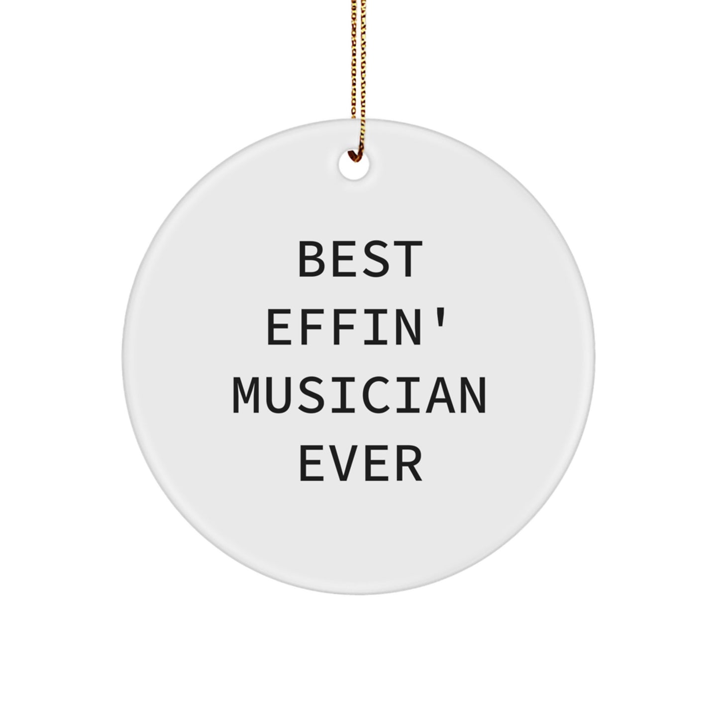 Funny Musician Gifts from Friends, Best Effin' Musician Ever Circle Ornament for Men, Gifts for Musician, Unique Christmas Unique Gifts