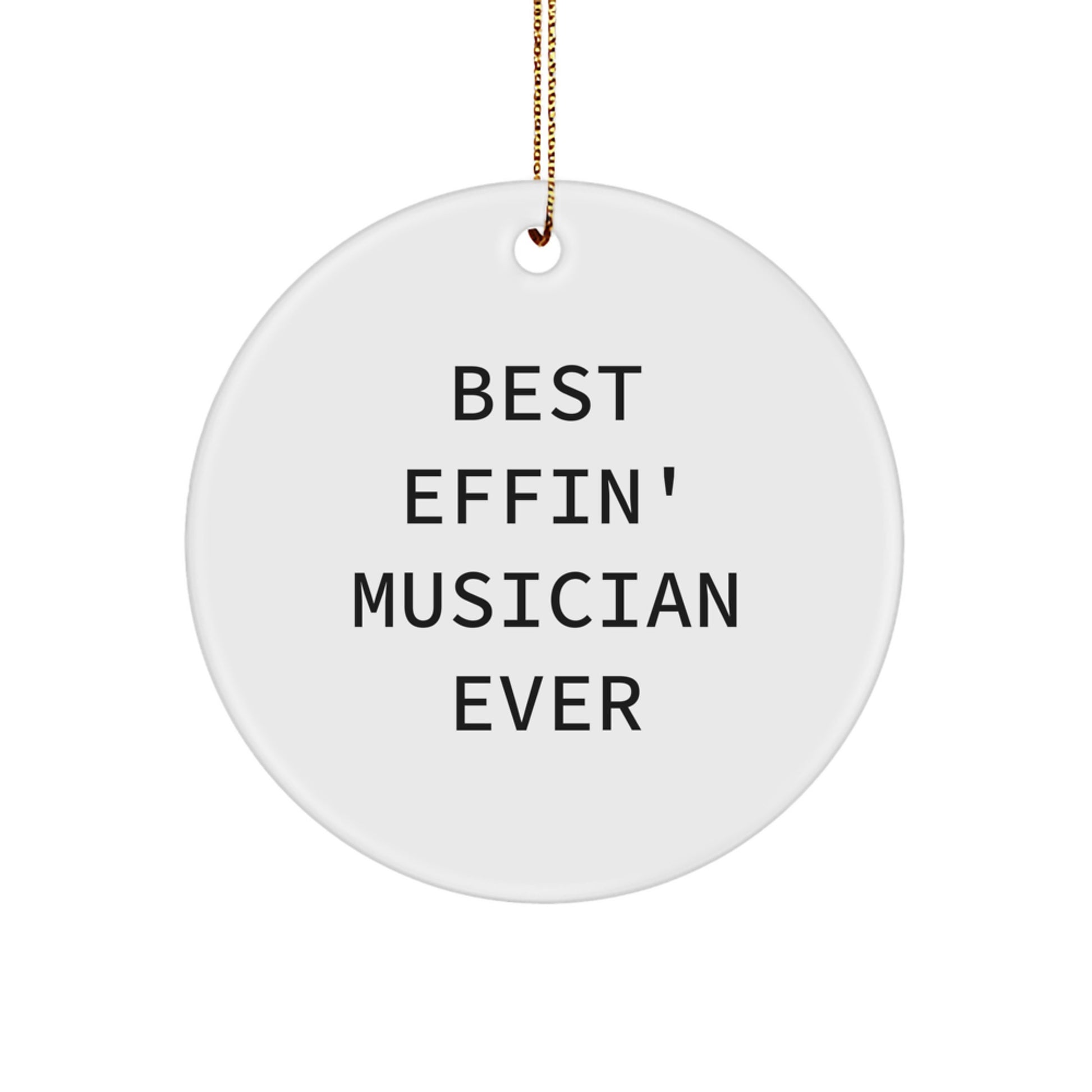 Funny Musician Gifts from Friends, Best Effin' Musician Ever Circle Ornament for Men, Gifts for Musician, Unique Christmas Unique Gifts